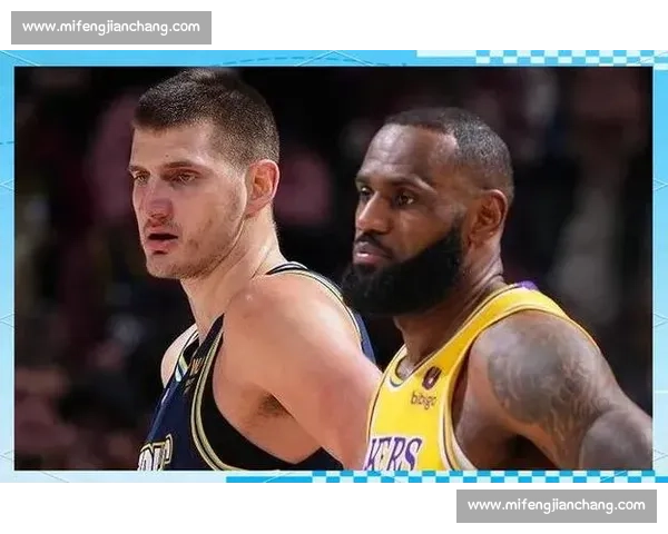湖人再战掘金西部强强对话詹眉冲击约基奇卫冕之路关键一役引爆季后赛悬念